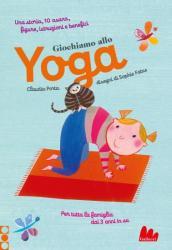 Giochiamo allo yoga. Ediz. a colori