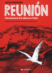 Reunion. Che Guevara e lo sbarco a Cuba. Ediz. illustrata