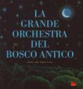 La grande orchestra del bosco antico. Ediz. a colori