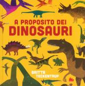 A proposito dei dinosauri. Ediz. a colori