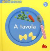 A tavola. Esplora il mondo. Ediz. a colori