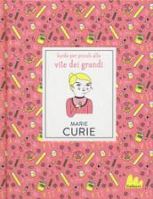 Marie Curie. Guide per piccoli alle vite dei grandi