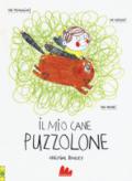 Il mio cane puzzolone. Ediz. a colori