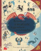 Atlante delle creature leggendarie e mitologiche. Ediz. a colori