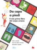 DA CAPO A PIEDI - IL MIO PRIMO LIBRO DEL CORPO UMANO. FATTI E CURIOSITA'.