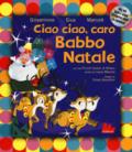 Ciao ciao, caro Babbo Natale. Ediz. a colori. Con CD-Audio