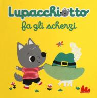 Lupacchiotto fa gli scherzi. Ediz. a colori