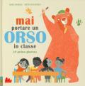 Mai portare un orso in classe (il primo giorno). Ediz. a colori