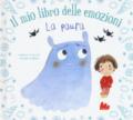 La paura. Il mio libro delle emozioni. Ediz. a colori