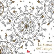 La stanza del tempo. Una magia da leggere e colorare. Ediz. illustrata