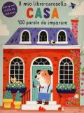 Casa. Il mio libro-carosello. 100 parole da imparare. Ediz. a colori