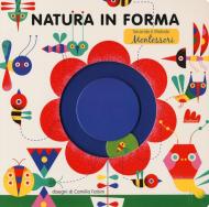 Natura in forma secondo il metodo Montessori. Ediz. a colori