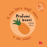 Profumi buoni. Il mio libro degli odori e dei colori. Ediz. a colori