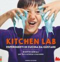 Kitchen lab. Esperimenti in cucina da gustare. Ricette geniali per fare scienza e merenda