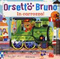 Orsetto Bruno. In carrozza! Ediz. a colori