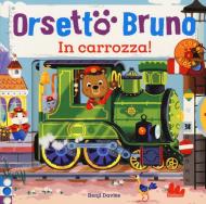 Orsetto Bruno. In carrozza! Ediz. a colori