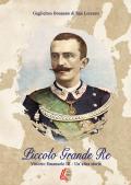 Piccolo grande re. Vittorio Emanuele III. Un'altra storia. Nuova ediz.