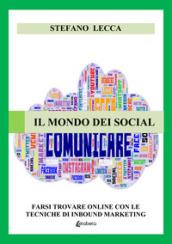 Il mondo dei social. Farsi trovare online con le tecniche di inbound marketing