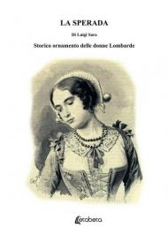 La sperada. Storico ornamento delle donne Lombarde