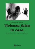 Violenza fatta in casa. Le storie vere di sette persone, più una