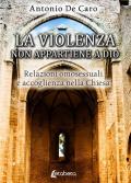 La violenza non appartiene a Dio. Relazioni omosessuali e accoglienza nella Chiesa