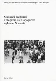 Giovanni Valbonesi. Fotografie dal Dopoguerra agli anni Sessanta. Ediz. illustrata