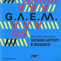 G.A.E.M. 2019. Giovani artisti e mosaico. Catalogo della mostra (Ravenna, 6 ottobre-24 novembre 2019). Ediz. illustrata