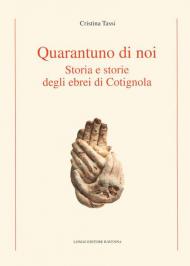 Quarantuno di noi. Storia e storie degli ebrei di Cotignola