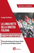 La lunga notte della Sinistra italiana. Controstoria politica d'Italia dalle origini ai giorni nostri