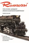 Rivarossi. I treni, la storia, i protagonisti attraverso sessant'anni di modelli ferroviari. Ediz. illustrata