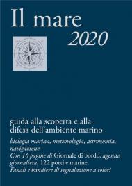 Il mare 2020. Guida alla scoperta e alla difesa dell'ambiente marino