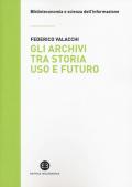 Gli archivi tra storia, uso e futuro