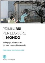 Primi libri per leggere il mondo. Pedagogia e letteratura per una comunità educante