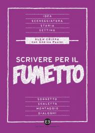 Scrivere per il fumetto. Dall'idea alla sceneggiatura