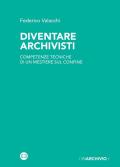 Diventare archivisti. Competenze tecniche di un mestiere di confine