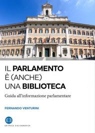 Parlamento è (anche) una biblioteca. Guida all'informazione parlamentare (Il)