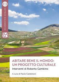 Abitare bene il mondo: un progetto culturale. Interventi di Roberto Gambino