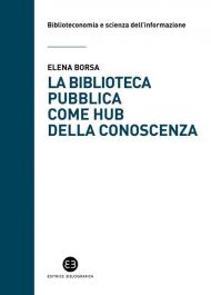 La biblioteca pubblica come hub della conoscenza. Il ruolo strategico delle raccolte e della comunità