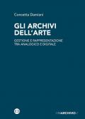 Gli archivi dell'arte. Gestione e rappresentazione tra analogico e digitale