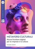 Metaversi culturali. Nuove frontiere digitali per le imprese e la cultura