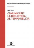 Comunicare la biblioteca al tempo dell'IA. Strategie e nuovi scenari da esplorare