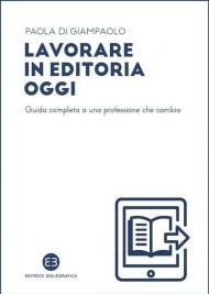 Lavorare in editoria oggi. Guida completa a una professione che cambia