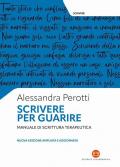 Scrivere per guarire. Manuale di scrittura terapeutica. Nuova ediz.