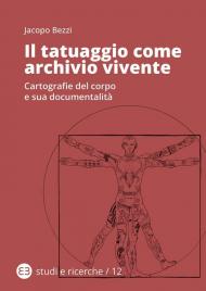 Il tatuaggio come archivio vivente. Cartografie del corpo e sua documentalità