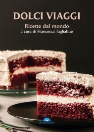 Dolci viaggi. Ricette dal mondo