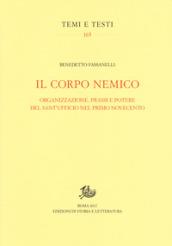 Il corpo nemico. Organizzazione, prassi e potere del Sant'Ufficio nel primo Novecento