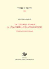 Collezioni librarie in una capitale d'antico regime. Venezia secoli XVI-XVII