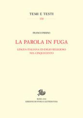 La parola in fuga. Lingua italiana ed esilio religioso nel Cinquecento