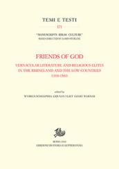 Friends of God. Vernacular literature and religious elites in the Rhineland and the Low Countries (1300-1500). Ediz. inglese e tedesca