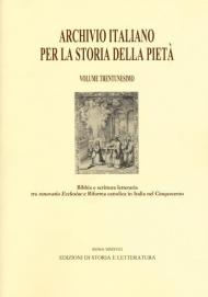 Archivio italiano per la storia della pietà. Vol. 31: Bibbia e scrittura letteraria tra «renovatio Ecclesiae» e riforma cattolica in Italia nel Cinquecento.